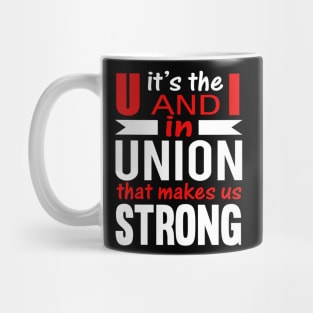 Its the U and I in UNION that makes us STRONG Mug